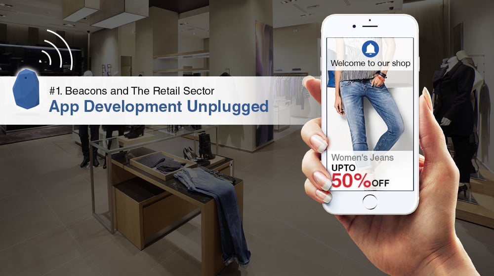 App Development Unplugged - Beacons Growing Influence In the Retail Sector